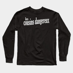 Les Cousins Dangereux Long Sleeve T-Shirt